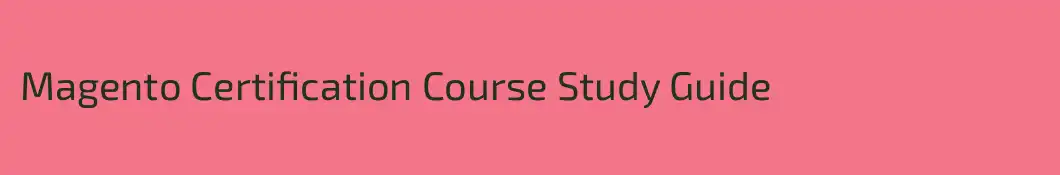 Magento Certification Course Study Guide